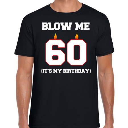 60 jaar verjaardag cadeau t-shirt blow me its my birthday zwart voor heren